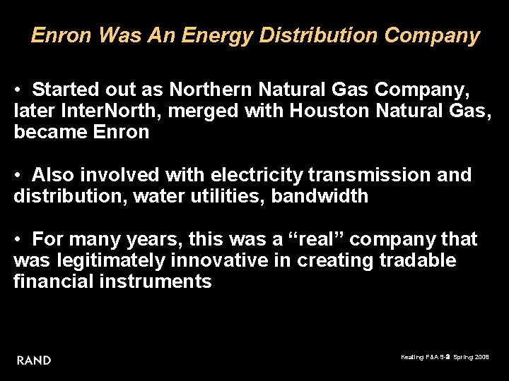 Enron Was An Energy Distribution Company • Started out as Northern Natural Gas Company,