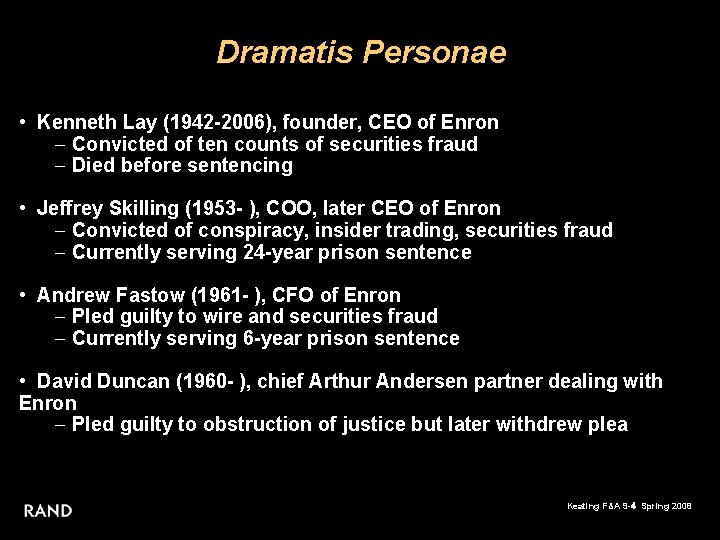 Dramatis Personae • Kenneth Lay (1942 -2006), founder, CEO of Enron - Convicted of