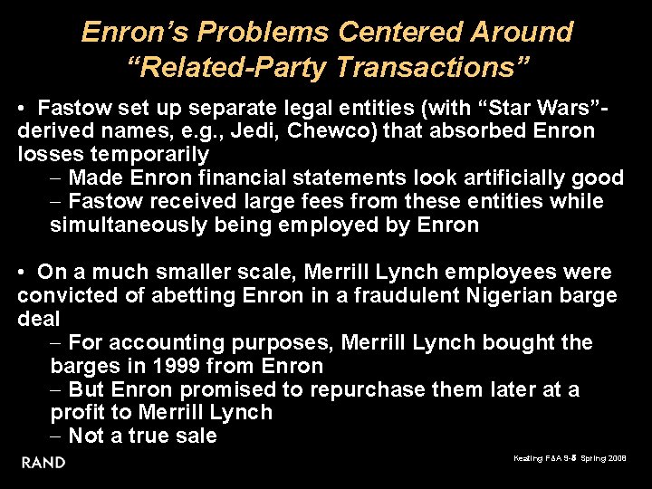 Enron’s Problems Centered Around “Related-Party Transactions” • Fastow set up separate legal entities (with