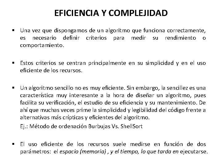 EFICIENCIA Y COMPLEJIDAD § Una vez que dispongamos de un algoritmo que funciona correctamente, EFICIENCIA Y COMPLEJIDAD § Una vez que dispongamos de un algoritmo que funciona correctamente,