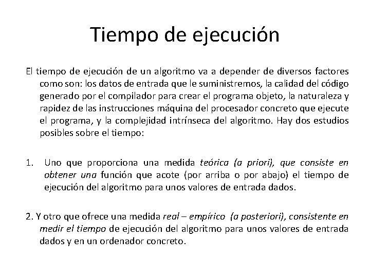 Tiempo de ejecución El tiempo de ejecución de un algoritmo va a depender de Tiempo de ejecución El tiempo de ejecución de un algoritmo va a depender de