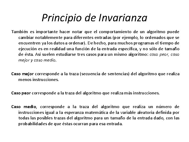 Principio de Invarianza También es importante hacer notar que el comportamiento de un algoritmo Principio de Invarianza También es importante hacer notar que el comportamiento de un algoritmo