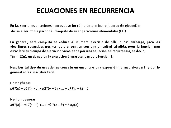 ECUACIONES EN RECURRENCIA En las secciones anteriores hemos descrito cómo determinar el tiempo de ECUACIONES EN RECURRENCIA En las secciones anteriores hemos descrito cómo determinar el tiempo de