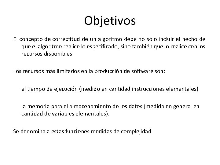 Objetivos El concepto de correctitud de un algoritmo debe no sólo incluir el hecho Objetivos El concepto de correctitud de un algoritmo debe no sólo incluir el hecho