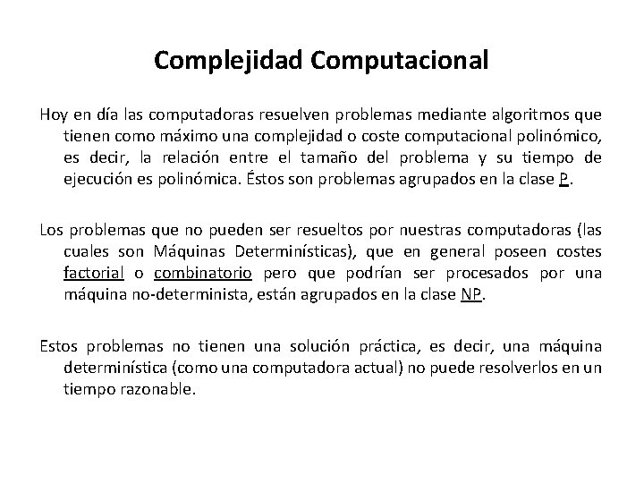 Complejidad Computacional Hoy en día las computadoras resuelven problemas mediante algoritmos que tienen como Complejidad Computacional Hoy en día las computadoras resuelven problemas mediante algoritmos que tienen como