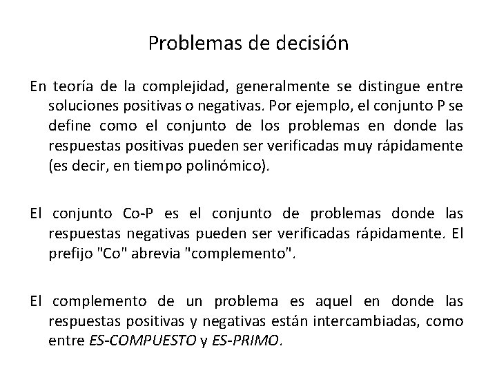 Problemas de decisión En teoría de la complejidad, generalmente se distingue entre soluciones positivas Problemas de decisión En teoría de la complejidad, generalmente se distingue entre soluciones positivas