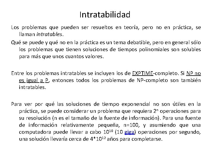 Intratabilidad Los problemas que pueden ser resueltos en teoría, pero no en práctica, se Intratabilidad Los problemas que pueden ser resueltos en teoría, pero no en práctica, se