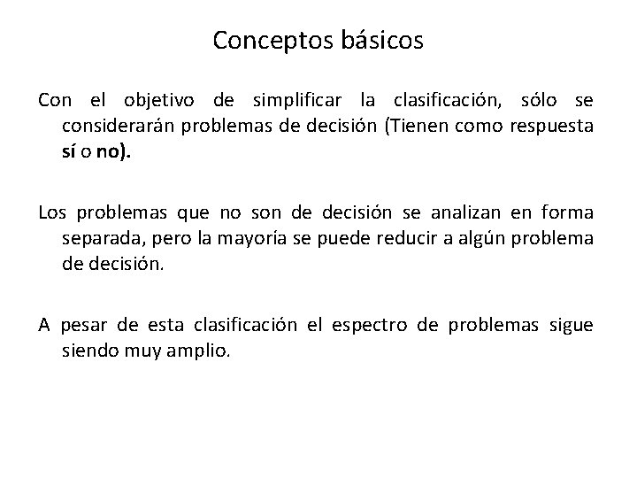 Conceptos básicos Con el objetivo de simplificar la clasificación, sólo se considerarán problemas de Conceptos básicos Con el objetivo de simplificar la clasificación, sólo se considerarán problemas de