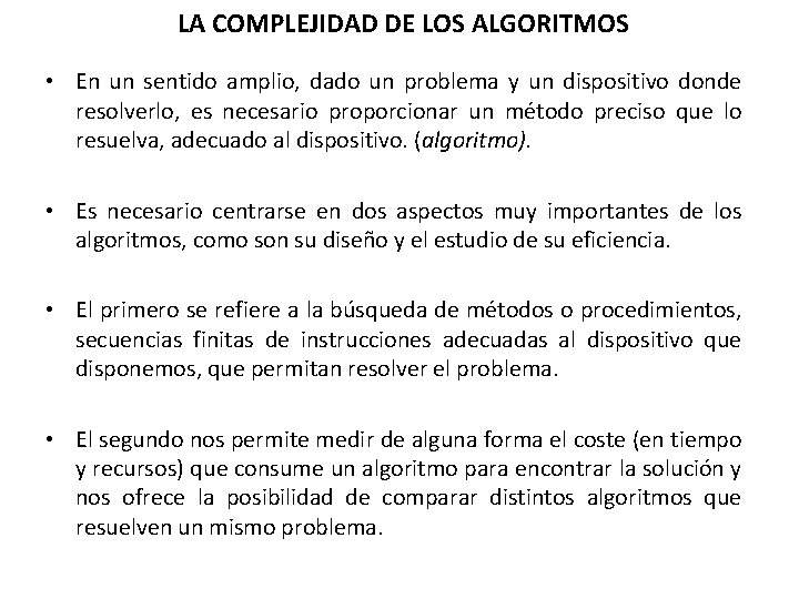 LA COMPLEJIDAD DE LOS ALGORITMOS • En un sentido amplio, dado un problema y LA COMPLEJIDAD DE LOS ALGORITMOS • En un sentido amplio, dado un problema y