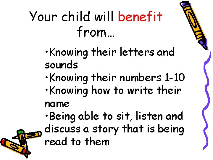 Your child will benefit from… • Knowing their letters and sounds • Knowing their
