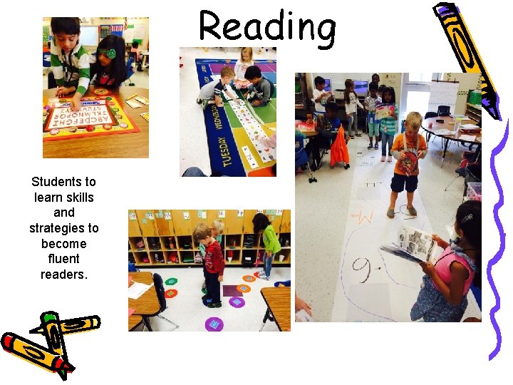 Reading Students to learn skills and strategies to become fluent readers. 