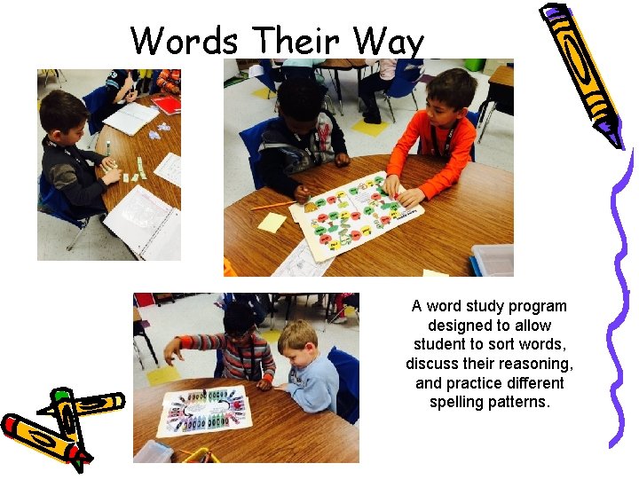 Words Their Way A word study program designed to allow student to sort words,