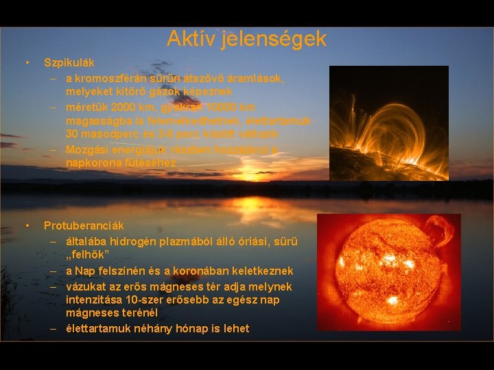 Aktív jelenségek • Szpikulák – a kromoszférán sűrűn átszövő áramlások, melyeket kitörő gázok képeznek