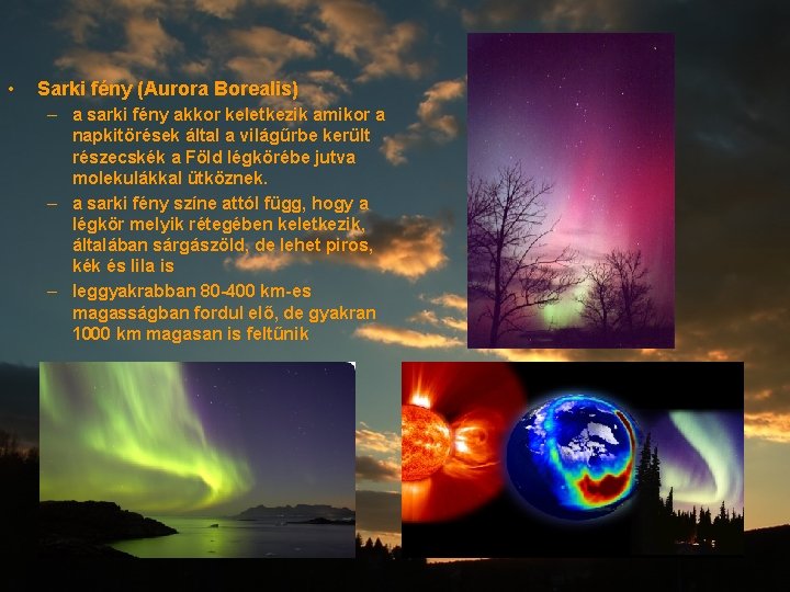  • Sarki fény (Aurora Borealis) – a sarki fény akkor keletkezik amikor a