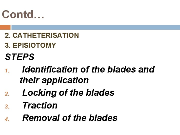 Contd… 2. CATHETERISATION 3. EPISIOTOMY STEPS 1. Identification of the blades and their application