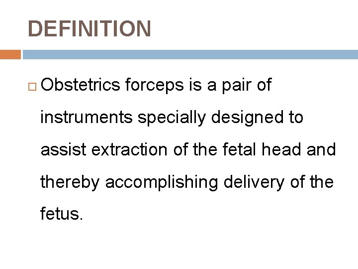 FORCEPS DEFINITION Obstetrics forceps is a pair of