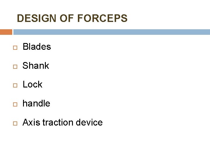 DESIGN OF FORCEPS Blades Shank Lock handle Axis traction device 