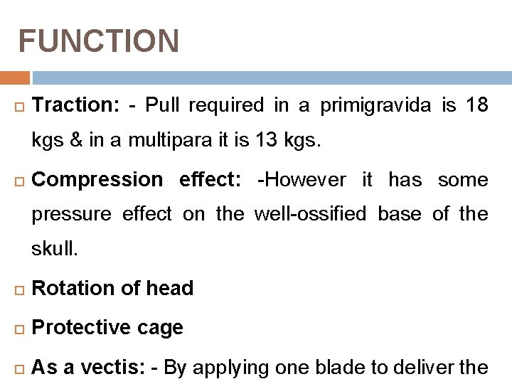 FUNCTION Traction: - Pull required in a primigravida is 18 kgs & in a