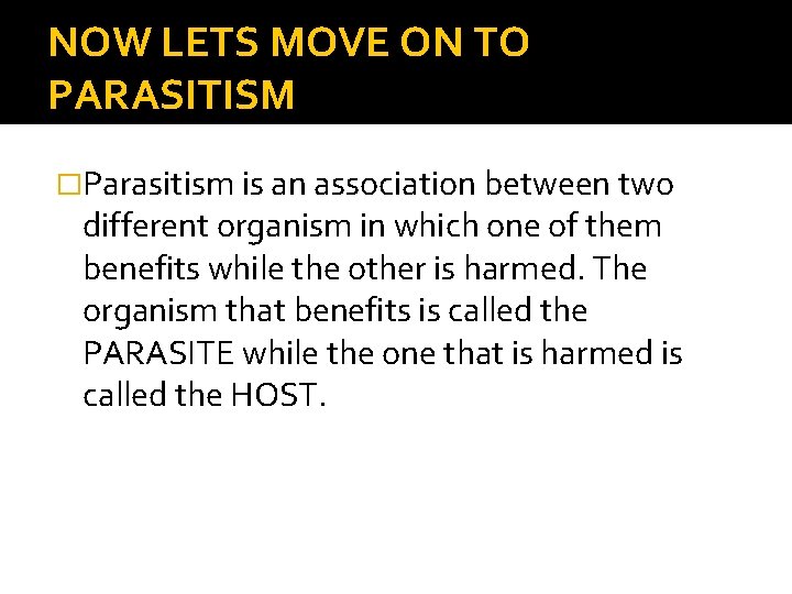 NOW LETS MOVE ON TO PARASITISM �Parasitism is an association between two different organism