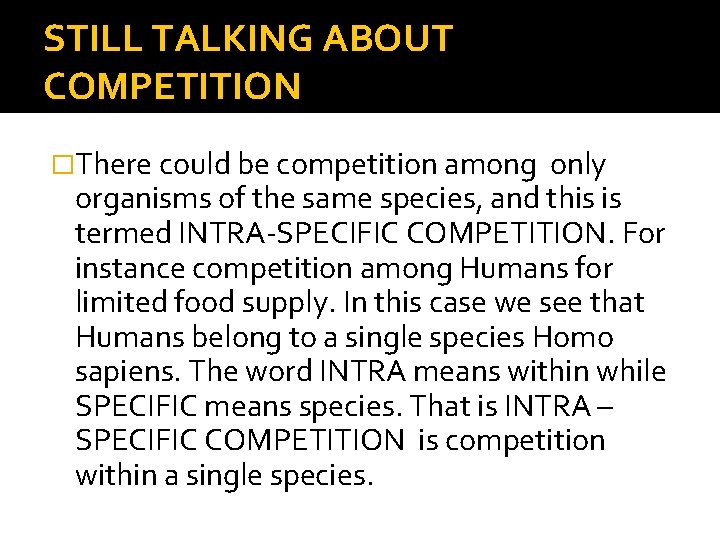 STILL TALKING ABOUT COMPETITION �There could be competition among only organisms of the same