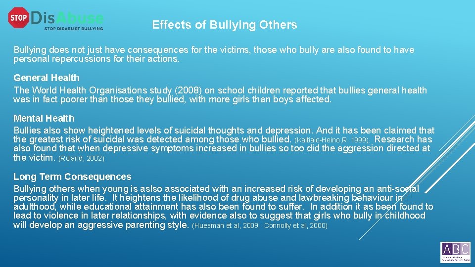 Effects of Bullying Others Bullying does not just have consequences for the victims, those