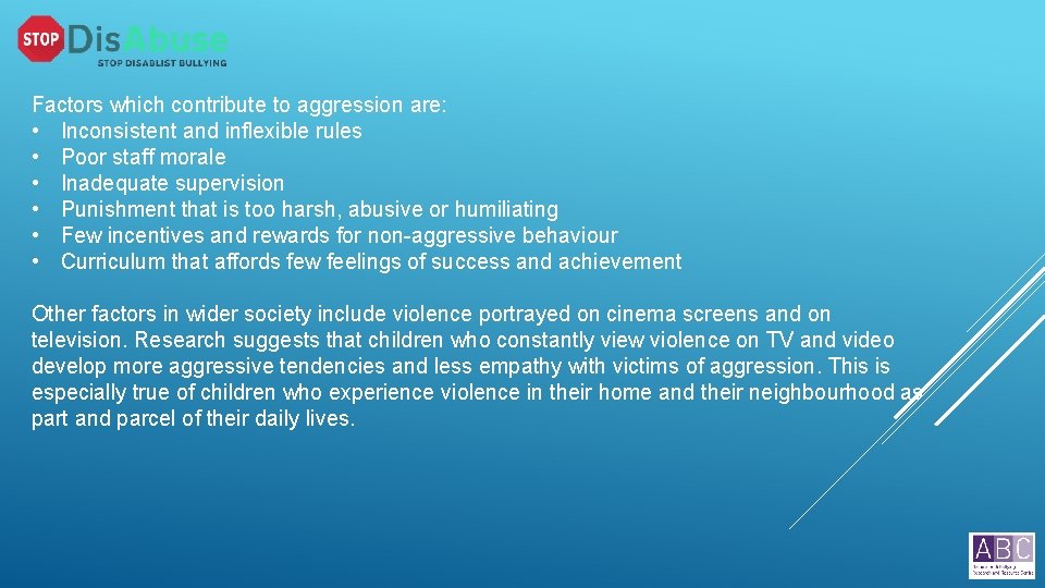 Factors which contribute to aggression are: • Inconsistent and inflexible rules • Poor staff