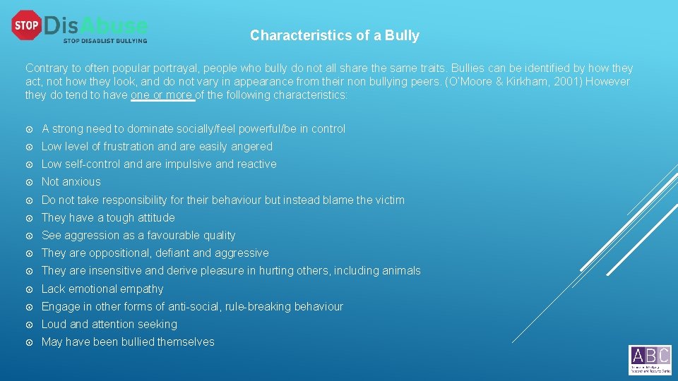 Characteristics of a Bully Contrary to often popular portrayal, people who bully do not