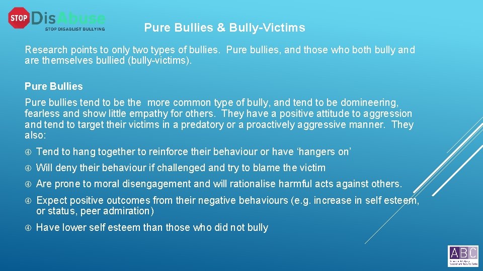 Pure Bullies & Bully-Victims Research points to only two types of bullies. Pure bullies,