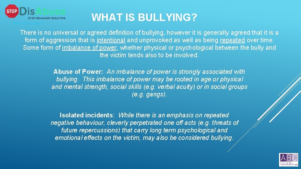 WHAT IS BULLYING? There is no universal or agreed definition of bullying, however it
