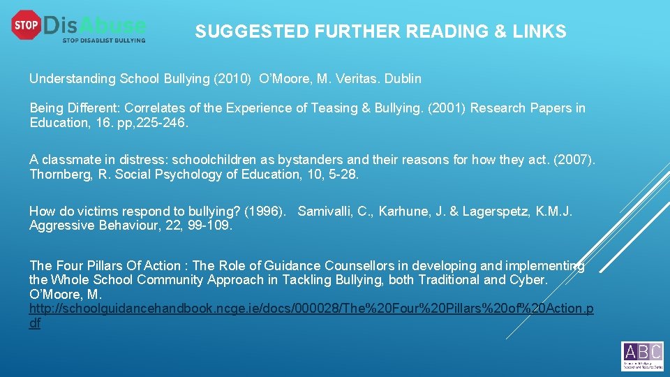 SUGGESTED FURTHER READING & LINKS Understanding School Bullying (2010) O’Moore, M. Veritas. Dublin Being