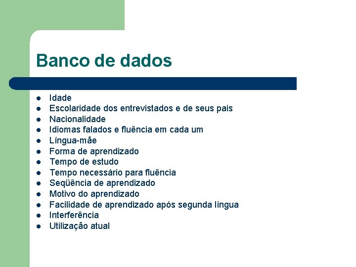 Banco de dados l l l l Idade Escolaridade dos entrevistados e de seus