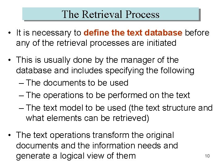 The Retrieval Process • It is necessary to define the text database before any