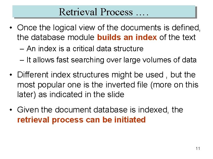 Retrieval Process …. • Once the logical view of the documents is defined, the