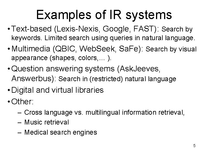 Examples of IR systems • Text-based (Lexis-Nexis, Google, FAST): Search by keywords. Limited search