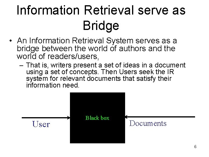 Information Retrieval serve as Bridge • An Information Retrieval System serves as a bridge