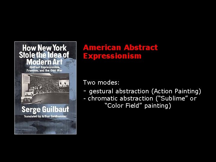 American Abstract Expressionism Two modes: - gestural abstraction (Action Painting) - chromatic abstraction (“Sublime”