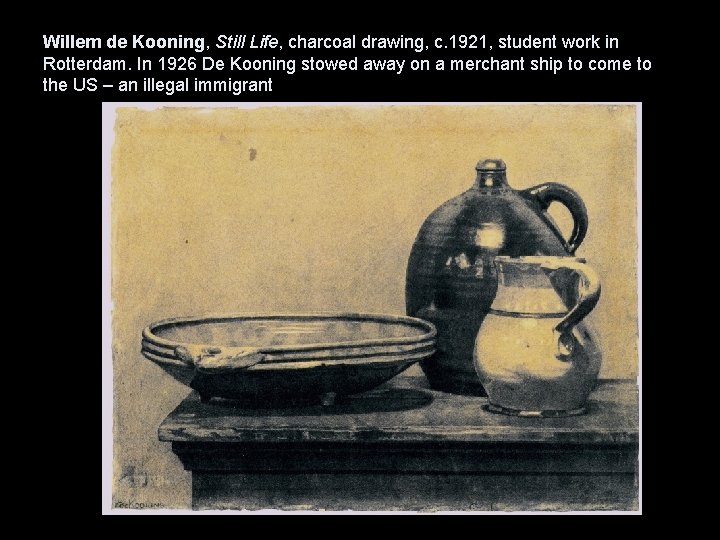 Willem de Kooning, Still Life, charcoal drawing, c. 1921, student work in Rotterdam. In