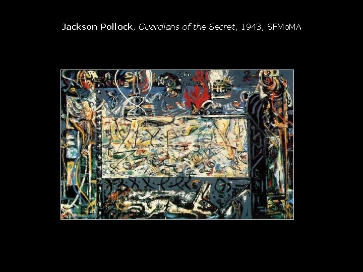 Jackson Pollock, Guardians of the Secret, 1943, SFMo. MA 