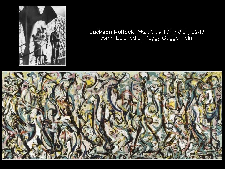 Jackson Pollock, Mural, 19'10" x 8‘ 1“, 1943 commissioned by Peggy Guggenheim 