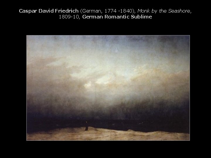 Caspar David Friedrich (German, 1774 -1840), Monk by the Seashore, 1809 -10, German Romantic
