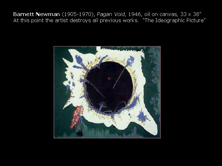 Barnett Newman (1905 -1970), Pagan Void, 1946, oil on canvas, 33 x 38” At