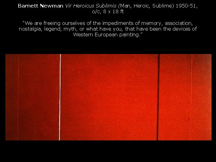 Barnett Newman Vir Heroicus Sublimis (Man, Heroic, Sublime) 1950 -51, o/c, 8 x 18