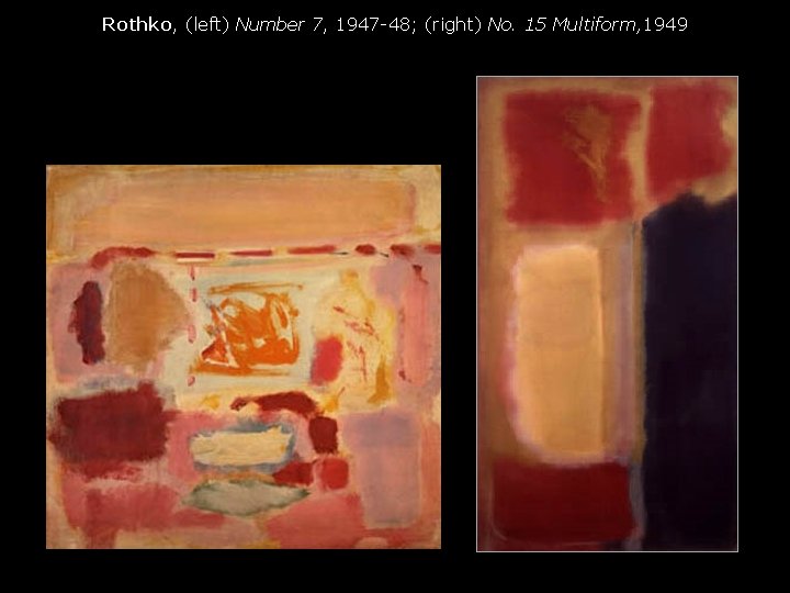 Rothko, (left) Number 7, 1947 -48; (right) No. 15 Multiform, 1949 