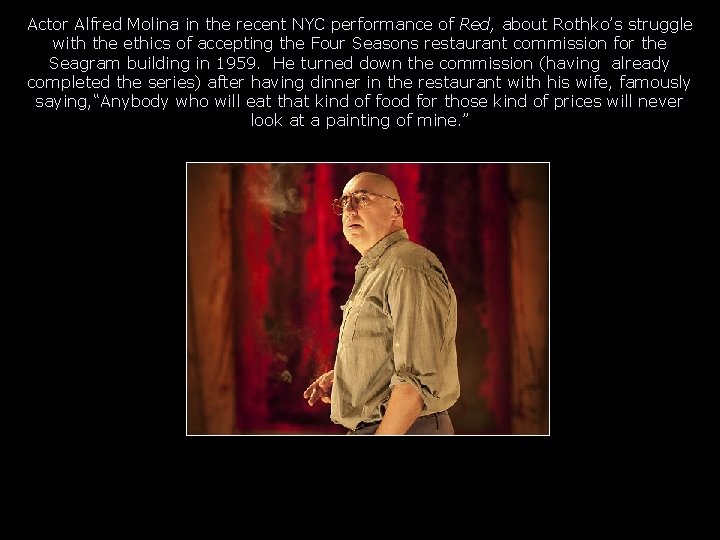 Actor Alfred Molina in the recent NYC performance of Red, about Rothko’s struggle with
