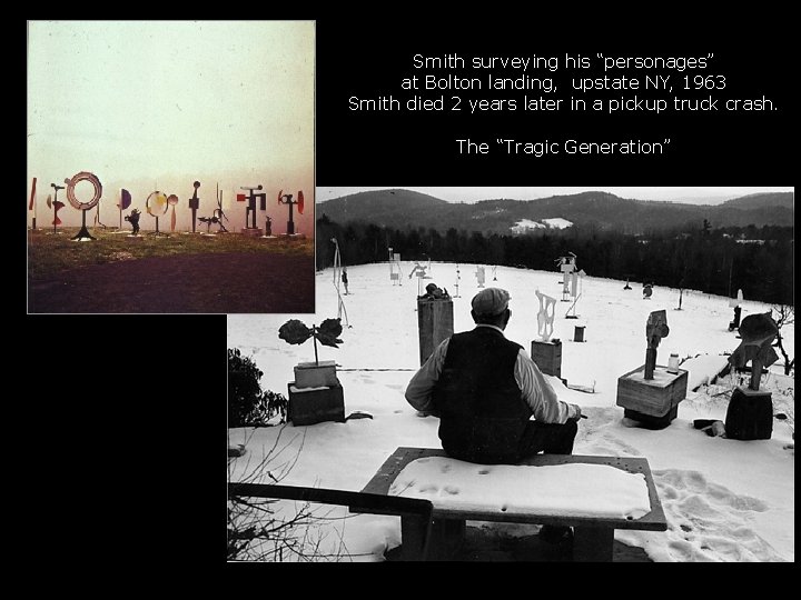 Smith surveying his “personages” at Bolton landing, upstate NY, 1963 Smith died 2 years