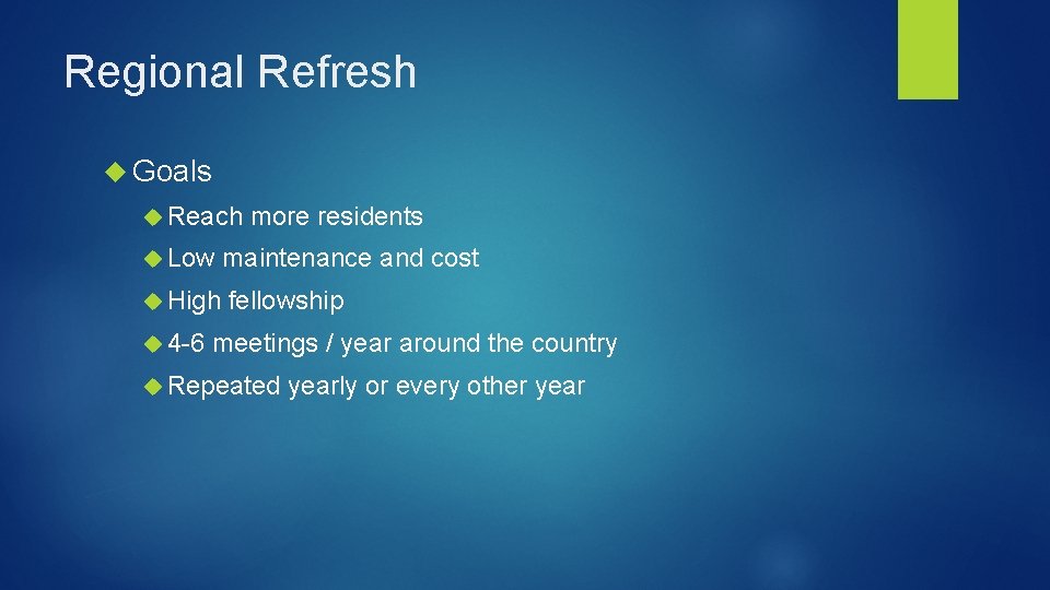 Regional Refresh Goals Reach more residents Low maintenance and cost High fellowship 4 -6