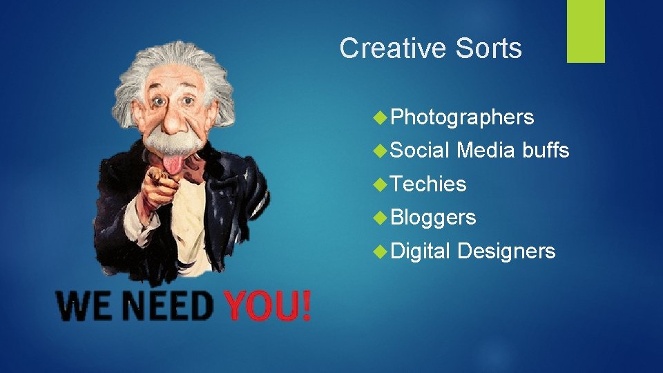 Creative Sorts Photographers Social Media buffs Techies Bloggers Digital Designers 