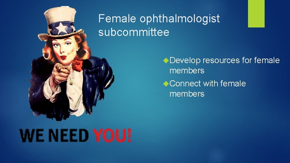 Female ophthalmologist subcommittee Develop resources for female members Connect with female members 