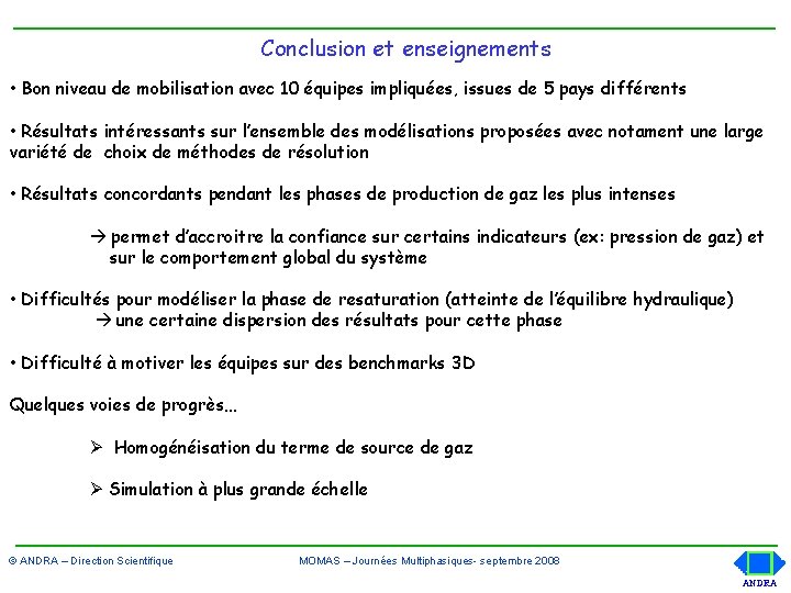 Conclusion et enseignements • Bon niveau de mobilisation avec 10 équipes impliquées, issues de