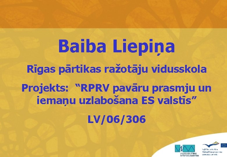 Baiba Liepiņa Rīgas pārtikas ražotāju vidusskola Projekts: “RPRV pavāru prasmju un iemaņu uzlabošana ES